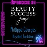 #61 – Grand ITW – Philippe Georges, Président Fondateur de Beauty Success Group 🎧