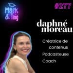 277 – Interview de Daphné Moreau, Créatrice de contenus, podcasteuse et coach