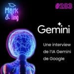 283 – Interview de Gemini, l’IA de Google, sur l’IA en marketing et communication
