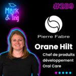 289 – Interview d’Orane Hilt, chef de produits développement Oral Care chez Pierre Fabre Group