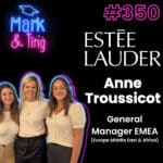350/351 – Interview d’Anne Troussicot – General Manager EMEA ESTEE LAUDER, LA MER & AERIN BEAUTY
