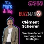 353 – Interview de Clément Scherrer, Directeur Général en charge des Stratégies chez Buzzman