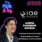 326 – Interview de Juliette PASSEBOIS DUCROS, Professeure des Universités et responsable du master Marketing & Communication de l’IAE de Bordeaux