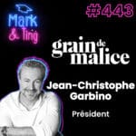 443 – Interview de Jean-Christophe Garbino – Président Grain de Malice